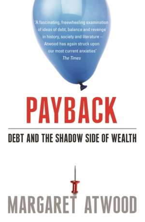 Payback: Debt and the Shadow Side of Wealth de Margaret Atwood