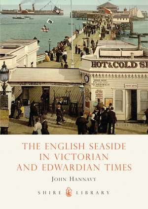 The English Seaside in Victorian and Edwardian Times de John Hannavy