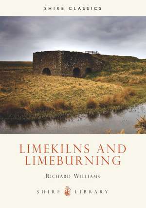 Lime Kilns and Lime Burning de Richard Williams