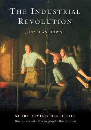 The Industrial Revolution de Jonathan Downs