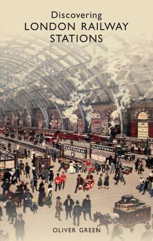 Discovering London Railway Stations de Oliver Green