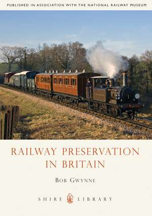 Railway Preservation in Britain de Bob Gwynne