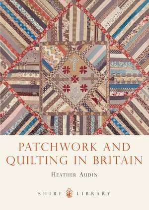 Patchwork and Quilting in Britain de Heather Audin