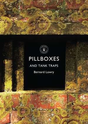 Pillboxes and Tank Traps de Bernard Lowry