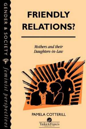 Friendly Relations?: Mothers And Their Daughters-In-Law de Pamela Cotterill