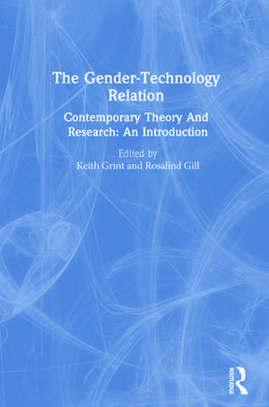 The Gender-Technology Relation: Contemporary Theory And Research: An Introduction de Rosalind Gill