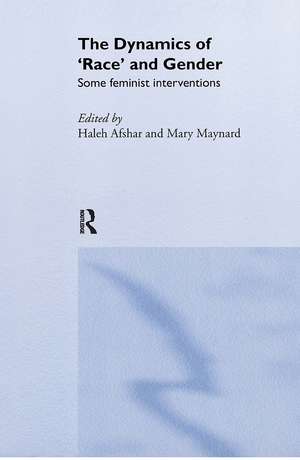 The Dynamics Of Race And Gender: Some Feminist Interventions de Haleh Afshar