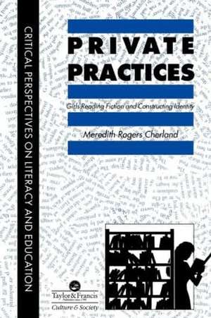 Private Practices: Girls Reading Fiction And Constructing Identity de Saskatchewan Meredith Cherland University of Regina