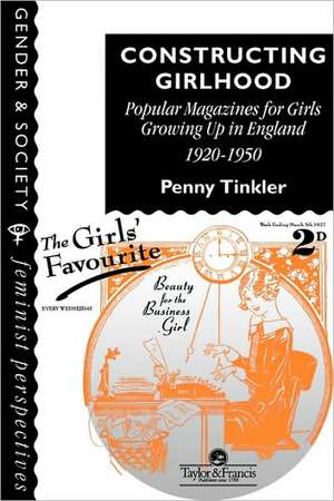 Constructing Girlhood: Popular Magazines For Girls Growing Up In England, 1920-1950 de Penny Tinkler