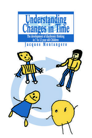 Understanding Changes In Time: The Development Of Diachronic Thinking In 7-12 Year Old Children de Switzerland. Jacques Montangero University of Geneva