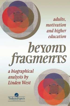 Beyond Fragments: Adults, Motivation And Higher Education de Linden West