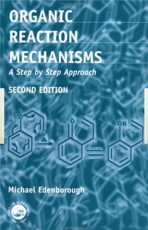 Organic Reaction Mechanisms: A Step by Step Approach, Second Edition de Michael Edenborough