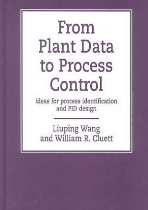 From Plant Data to Process Control: Ideas for Process Identification and PID Design de Liuping Wang