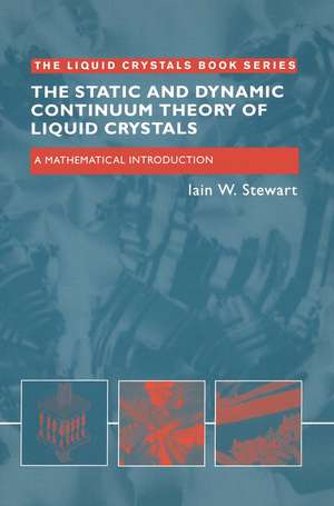 The Static and Dynamic Continuum Theory of Liquid Crystals: A Mathematical Introduction de Iain W. Stewart