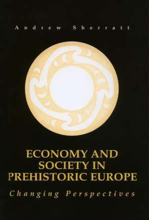 Economy and Society in Prehistoric Europe de A. Sherratt