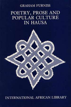 Poetry, Prose and Popular Culture in Hausa: Since the Seventies de Graham Furniss