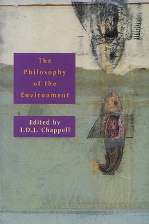 The Philosophy of the Environment de T. D. J. Chappell