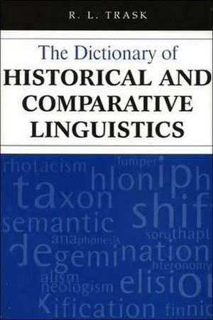 Trask, R: Dictionary of Historical and Comparative Linguisti de R. L. Trask