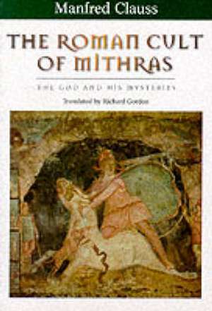 The Roman Cult of Mithras de Manfred Clauss