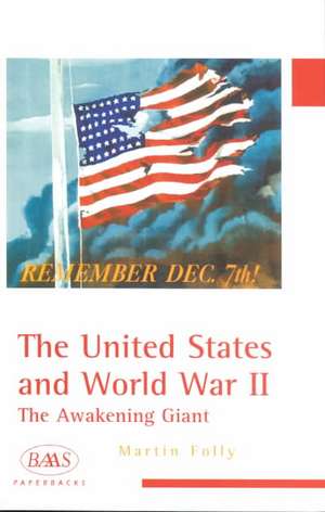 The United States and World War II: The Awakening Giant de Martin H. Folly