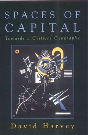 Spaces of Capital: Towards a Critical Geography de David Harvey