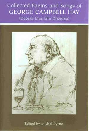 George Campbell Hay (Deòrsa Mac Iain Dheòrsa) - Collected Poems and Songs de George Campbell Hay