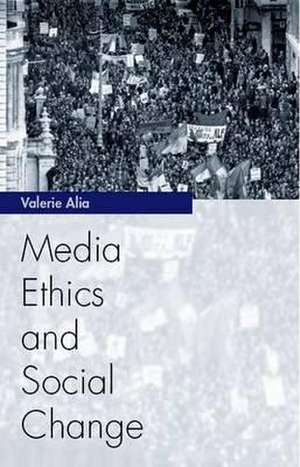 Media Ethics and Social Change de Valerie Alia