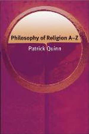 Philosophy of Religion A-Z de Patrick Quinn