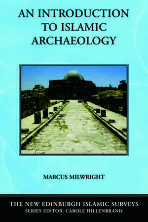 An Introduction to Islamic Archaeology: An Introduction de Marcus Milwright