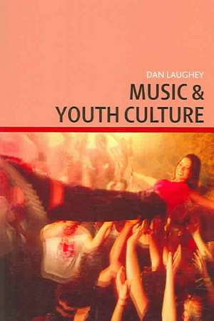 Music and Youth Culture de Dan Laughey