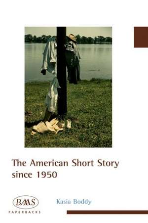 The American Short Story Since 1950: Representing Sound in Literature, Culture and the Arts de Kasia Boddy