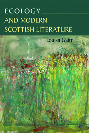 Ecology and Modern Scottish Literature de Louisa Gairn