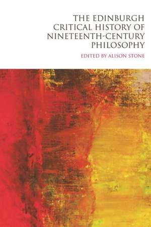 The Edinburgh Critical History of Nineteenth-Century Philosophy de Alison Stone