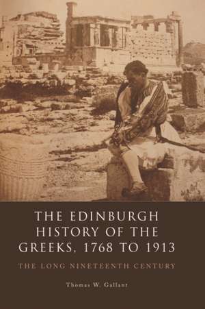 The Edinburgh History of the Greeks, 1768 to 1913 de Thomas W. Gallant