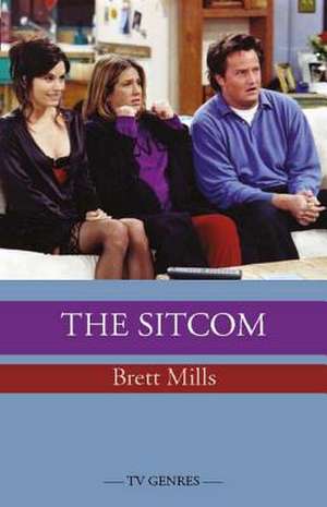 The Sitcom: Drama, Disaster and Disgrace in Late Victorian Britain de Brett Mills