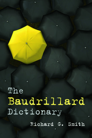 The Baudrillard Dictionary: Internet and Traditional Resources de Richard G. Smith