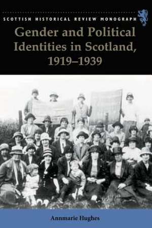 Gender and Political Identities in Scotland, 1919-1939 de Annmarie Hughes