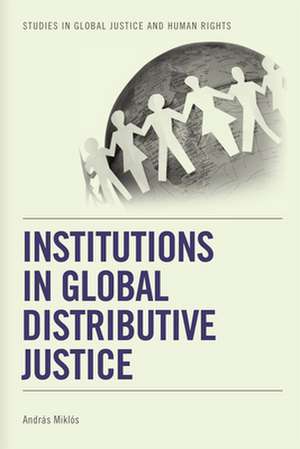 Institutions in Global Distributive Justice de Andras Miklos