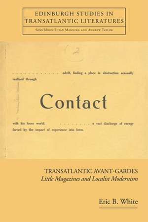 Transatlantic Avant-Gardes: Little Magazines and Localist Modernism de Eric B. White