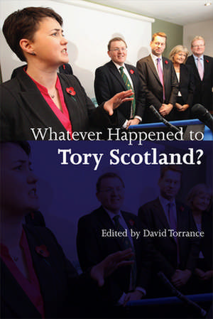 Whatever Happened to Tory Scotland? de David Torrance