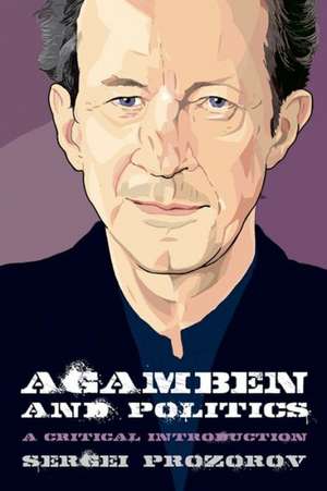 Agamben and Politics de Sergei Prozorov