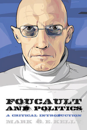 Foucault and Politics de Mark Kelly