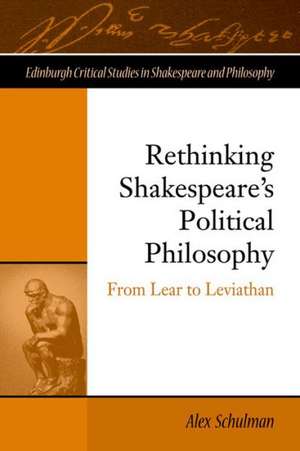 Rethinking Shakespeare's Political Philosophy de Alex Schulman