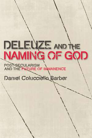 Deleuze and the Naming of God de Daniel Colucciello Barber