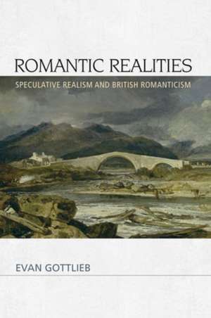 Romantic Realities de Associate Professor of English Evan (Oregon State University) Gottlieb