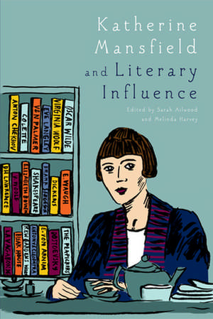 Katherine Mansfield and Literary Influence de Sarah Ailwood