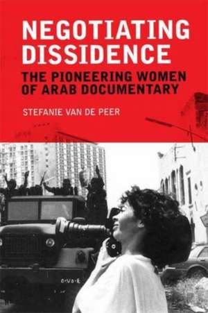 Negotiating Dissidence de Stefanie van de Peer