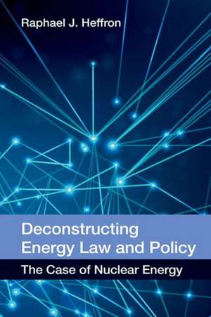 Deconstructing Energy Law and Policy de Raphael Heffron