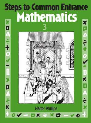 Steps to Common Entrance Mathematics 3 de Walter Phillips