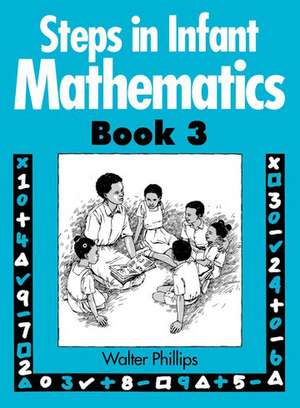 Steps in Infant Mathematics Book 3 de Walter Phillips